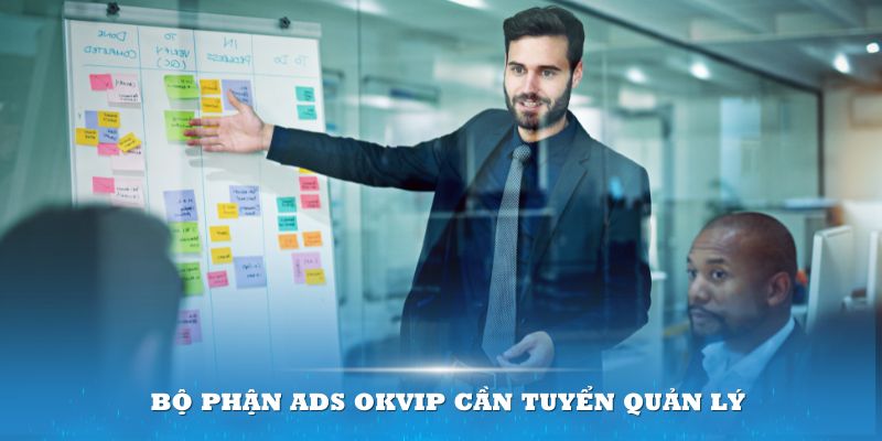 Bộ phận ADS OKVIP cần tuyển quản lý