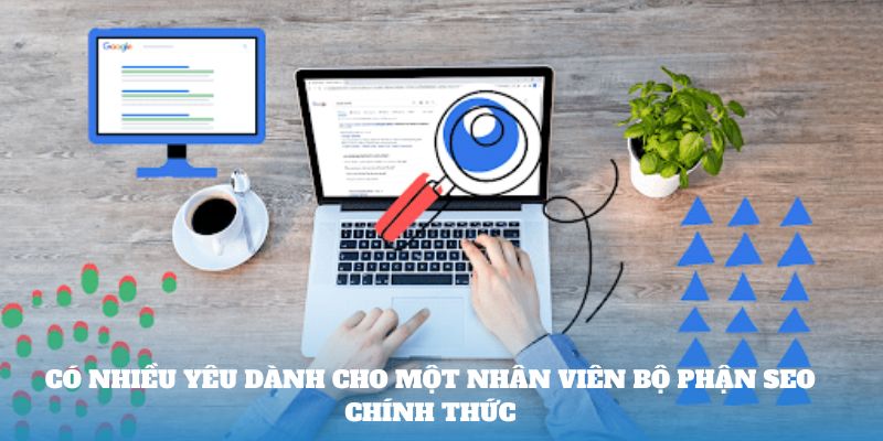 Có nhiều yêu dành cho một nhân viên bộ phận SEO chính thức