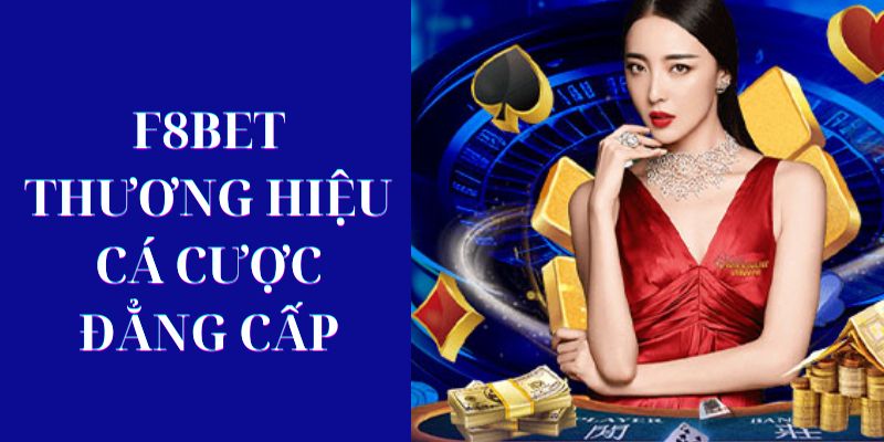 Giới thiệu thương hiệu F8BET đẳng cấp  