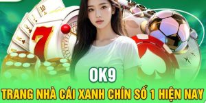 OK9 - Thương Hiệu Cá Cược Nổi Tiếng Hàng Đầu Tại Châu Á