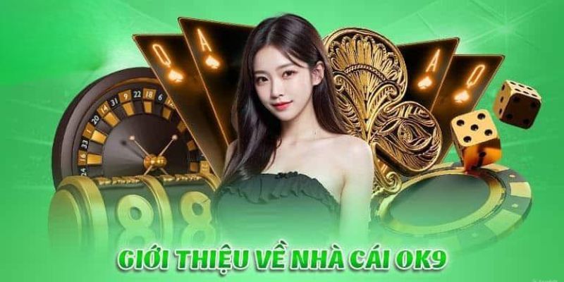 Những thông tin sơ lược về OK9 đỉnh cao 