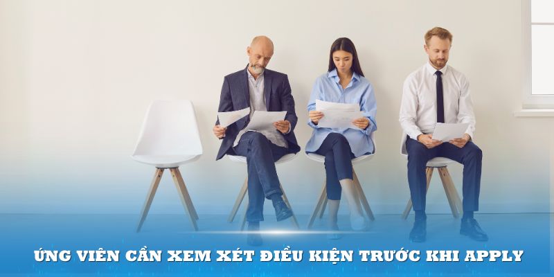 Ứng viên cần xem xét điều kiện trước khi apply